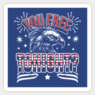 You Free Tonight Eagle - 4th of July - Patriotic Bald Eagle Sticker